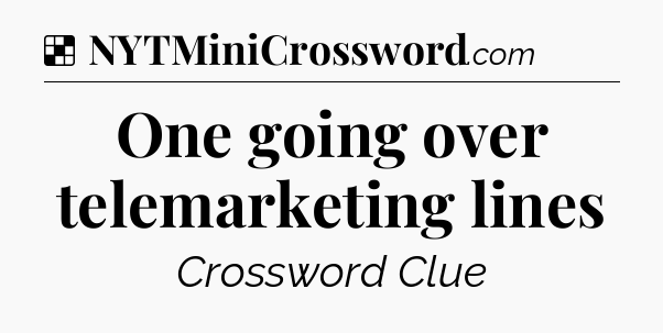 Solution: One going over telemarketing lines - NYT Crossword