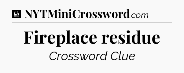 Fireplace residue - LA Times Crossword