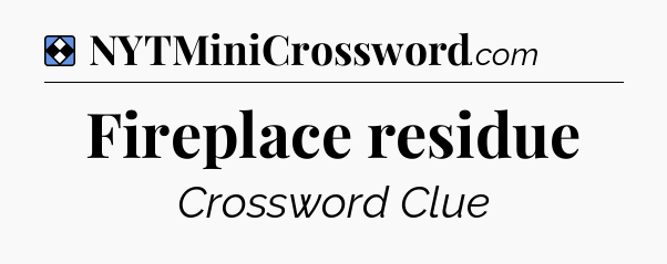 Solution: Fireplace residue - NYT Mini Crossword