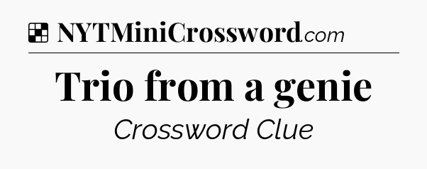 Solution: Trio from a genie - NYT Crossword