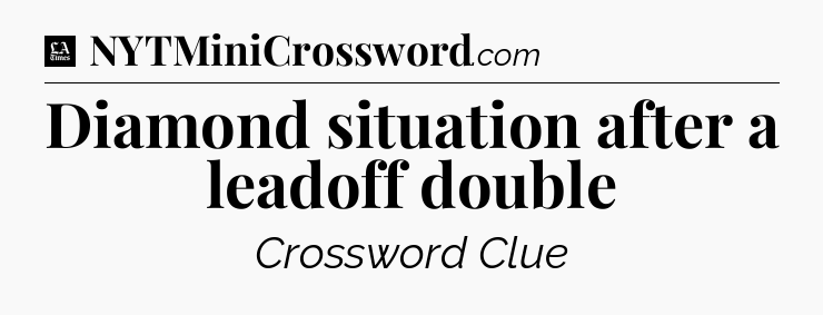 Diamond situation after a leadoff double - LA Times Crossword