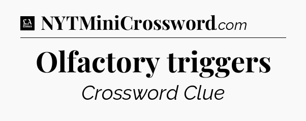 Olfactory triggers - LA Times Crossword