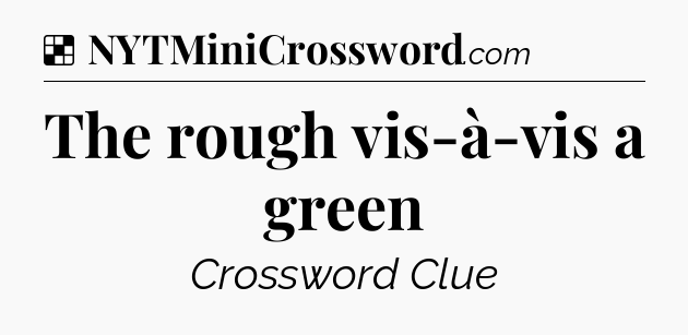 Solution: The rough vis-à-vis a green - NYT Crossword