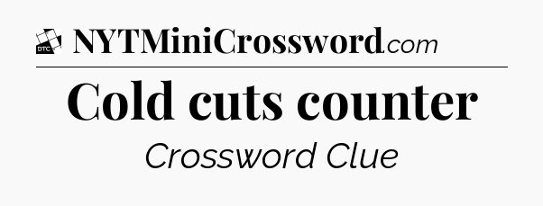 Cold cuts counter - Daily Themed Classic Crossword