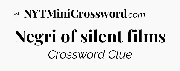 Negri of silent films - WSJ Crossword