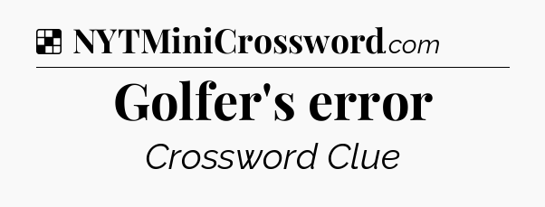 Solution: Golfer's error - NYT Crossword