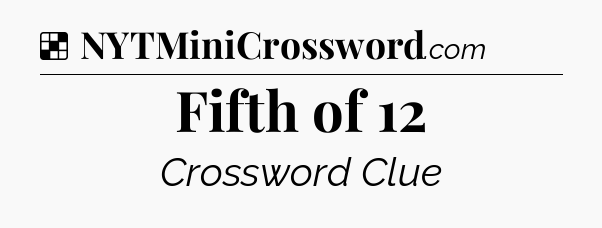 Solution: Fifth of 12 - NYT Crossword
