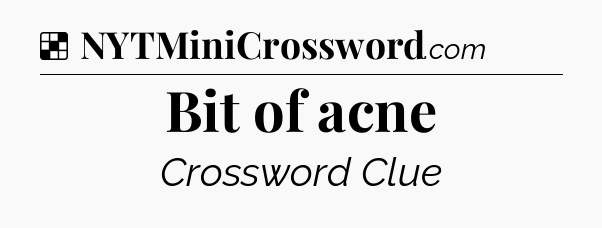 Solution: Bit of acne - NYT Crossword