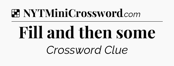 Solution: Fill and then some - NYT Crossword