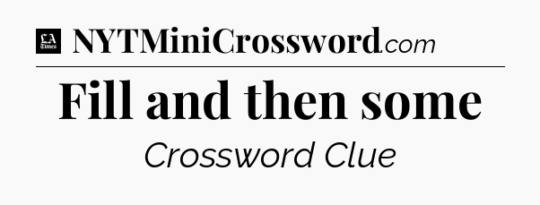 Fill and then some - LA Times Crossword