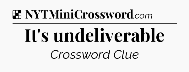 Solution: It's undeliverable - NYT Crossword