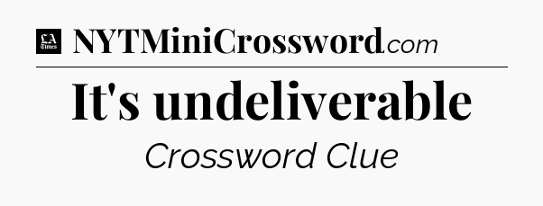 It's undeliverable - LA Times Crossword