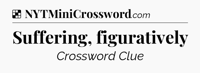 Solution: Suffering, figuratively - NYT Crossword