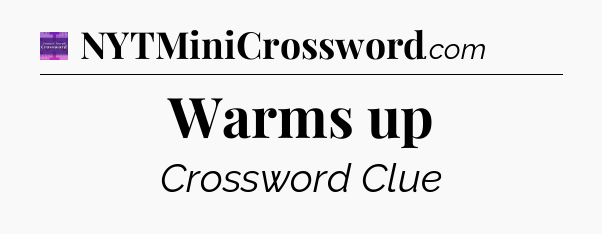 Warms up - Thomas Joseph Crossword