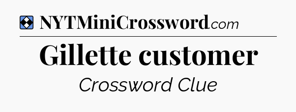 Solution: Gillette customer - NYT Mini Crossword