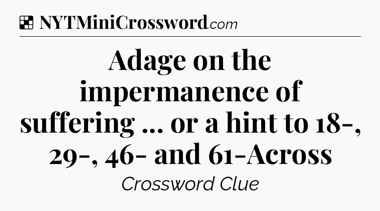 Solution: Adage on the impermanence of suffering ... or a hint to 18-, 29-, 46- and 61-Across - NYT Crossword