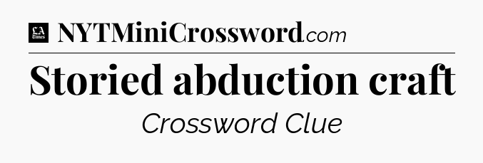Storied abduction craft - LA Times Crossword