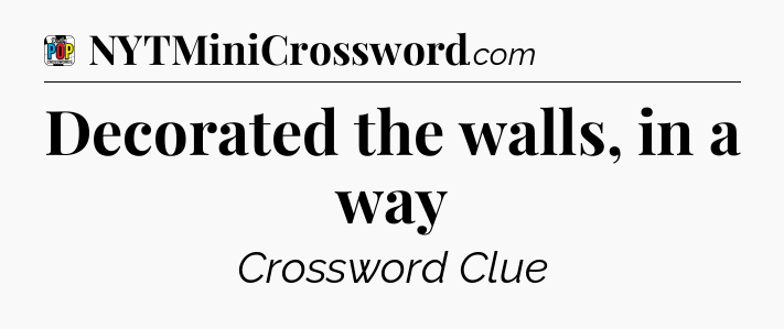 Decorated the walls, in a way Crossword Clue