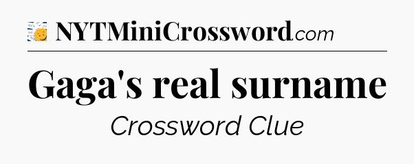 Gaga's real surname - 7 Little Words