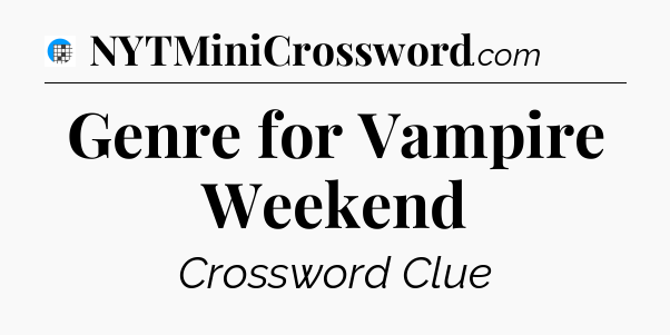 Genre for Vampire Weekend Crossword Clue