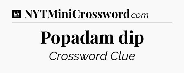 Popadam dip - LA Times Crossword