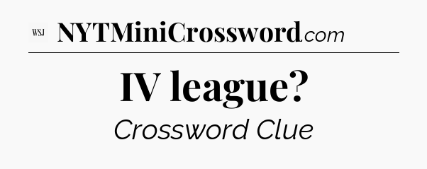 IV league - WSJ Crossword