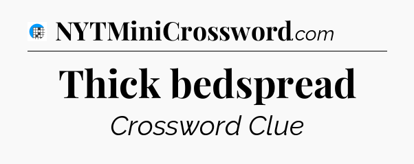 Thick bedspread Crossword Clue