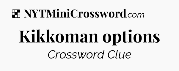 Solution: Kikkoman options - NYT Crossword