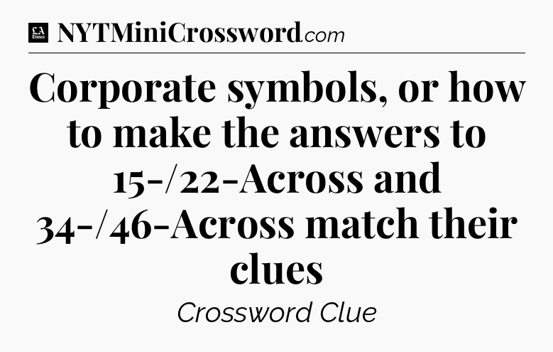 Corporate symbols, or how to make the answers to 15-/22-Across and 34-/46-Across match their clues - LA Times Crossword