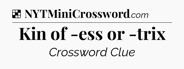 Solution: Kin of -ess or -trix - NYT Crossword