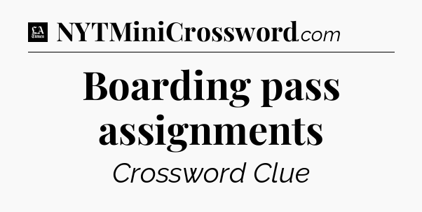 Boarding pass assignments - LA Times Crossword