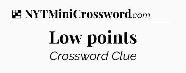Solution: Low points - NYT Crossword