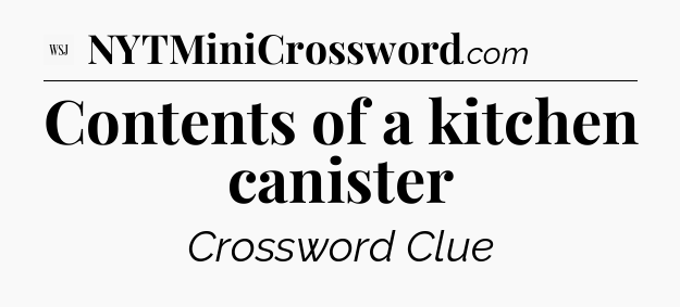 Contents of a kitchen canister - WSJ Crossword