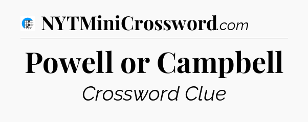 Powell or Campbell Crossword Clue