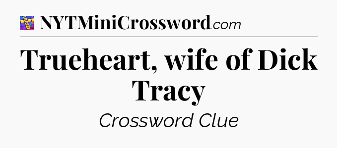 Trueheart, wife of Dick Tracy Codycross