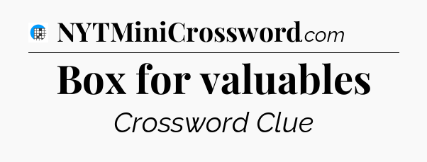 Box for valuables Crossword Clue
