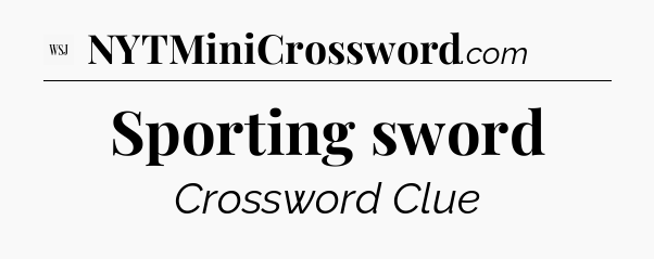 Sporting sword - WSJ Crossword