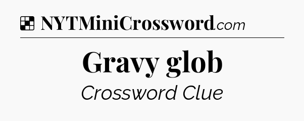 Solution: Gravy glob - NYT Crossword