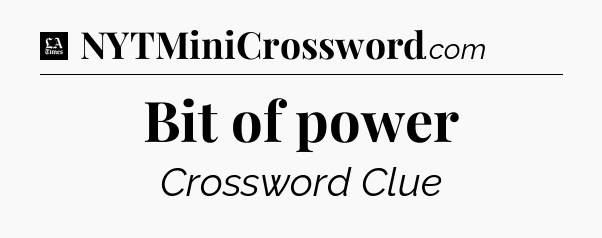 Bit of power - LA Times Crossword