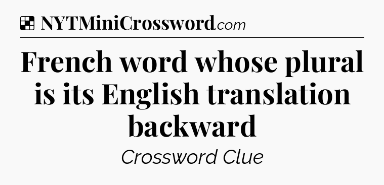 Solution: French word whose plural is its English translation backward - NYT Crossword