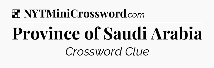 Solution: Province of Saudi Arabia - NYT Crossword