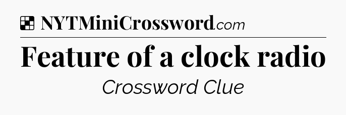 Solution: Feature of a clock radio - NYT Crossword