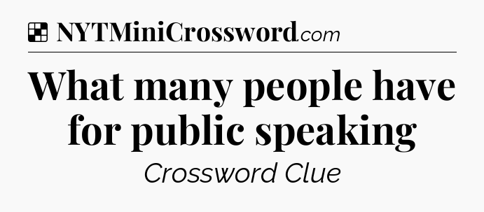 Solution: What many people have for public speaking - NYT Crossword