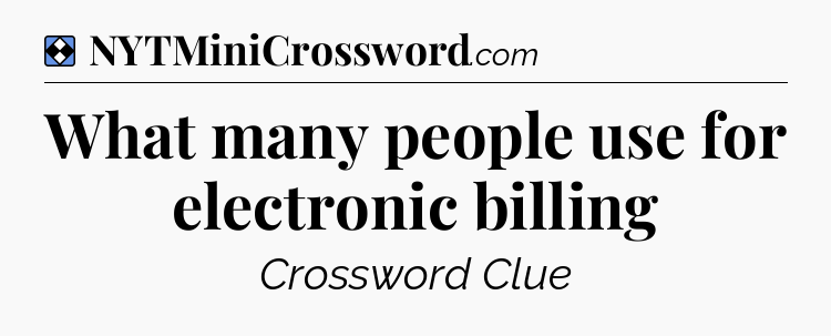 Solution: What many people use for electronic billing - NYT Mini Crossword