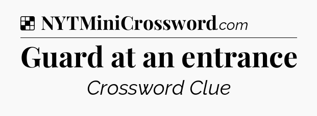 Solution: Guard at an entrance - NYT Crossword