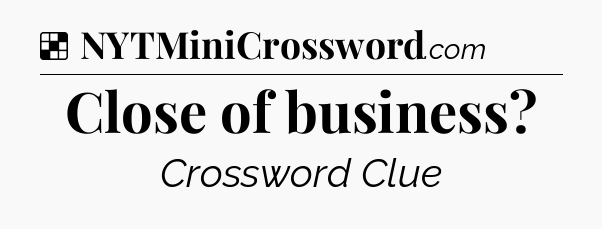 Solution: Close of business - NYT Crossword