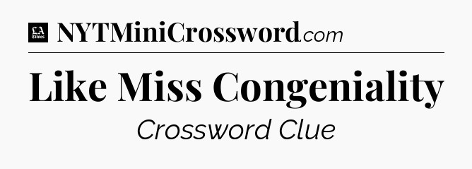 Like Miss Congeniality - LA Times Crossword
