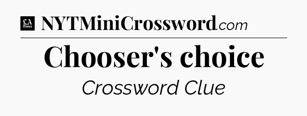 Chooser's choice - LA Times Crossword