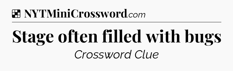 Solution: Stage often filled with bugs - NYT Crossword