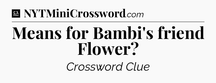 Means for Bambi's friend Flower - LA Times Crossword